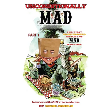 Unconditionally Mad, Part 1 - The First Unauthorized History of Mad Magazine (hardback)