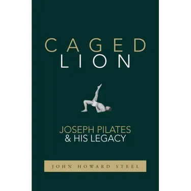 Caged Lion: Joseph Pilates and His Legacy