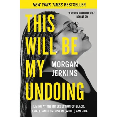 This Will Be My Undoing: Living at the Intersection of Black, Female, and Feminist in (White) America