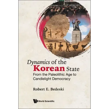 Dynamics of the Korean State: From the Paleolithic Age to Candlelight Democracy