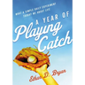 A Year of Playing Catch: What a Simple Daily Experiment Taught Me about Life