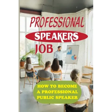 Professional Speakers Job: How To Become A Professional Public Speaker: The Gift Of Public Speaking