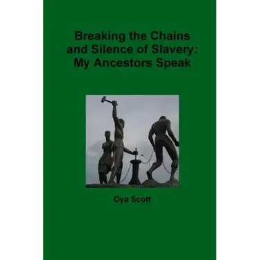 Breaking the Chains and Silence of Slavery: My Ancestor Speak