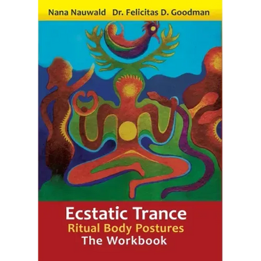 Ecstatic Trance: Ritual Body Postures - The Workbook