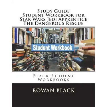 Study Guide Student Workbook for Star Wars Jedi Apprentice The Dangerous Rescue: Black Student Workbooks