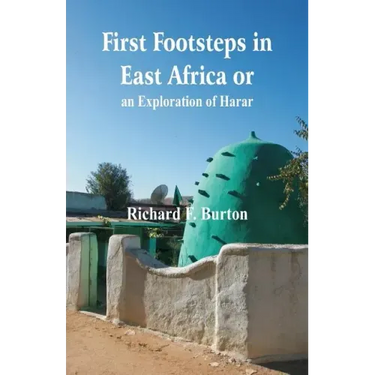 First Footsteps in East Africa or, an Exploration of Harar