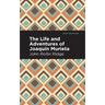 The Life and Adventures of Joaquín Murieta