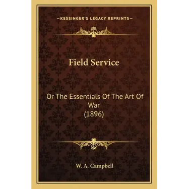 Field Service: Or The Essentials Of The Art Of War (1896)