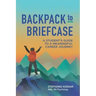 Backpack to Briefcase: A Student's Guide to a Meaningful Career Journey