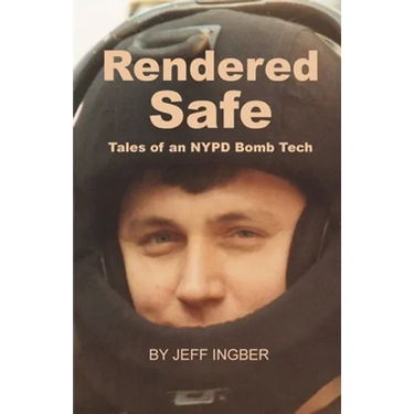 Rendered Safe: Tales of an NYPD Bomb Tech