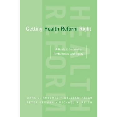 Getting Health Reform Right: A Guide to Improving Performance and Equity