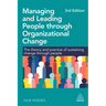 Managing and Leading People Through Organizational Change: The Theory and Practice of Sustaining Change Through People