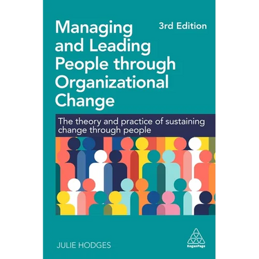 Managing and Leading People Through Organizational Change: The Theory and Practice of Sustaining Change Through People
