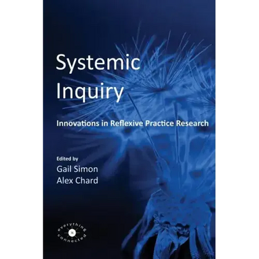 Systemic Inquiry: Innovations in Reflexive Practice Research