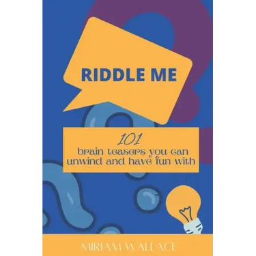 Riddle Me: 101 brain teasers you can unwind and have fun with