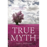 True Myth: C. S. Lewis and Joseph Campbell on the Veracity of Christianity