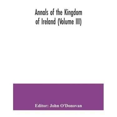 Annals of the kingdom of Ireland (Volume III)