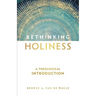 Rethinking Holiness: A Theological Introduction