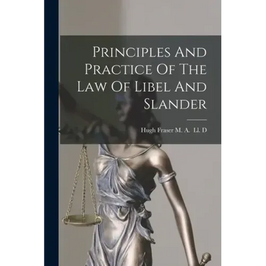 Principles And Practice Of The Law Of Libel And Slander