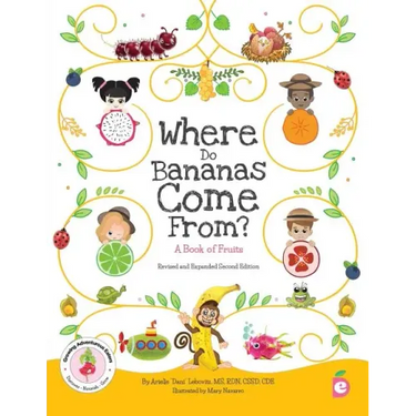 Where Do Bananas Come From? A Book of Fruits: Revised and Expanded Second Edition