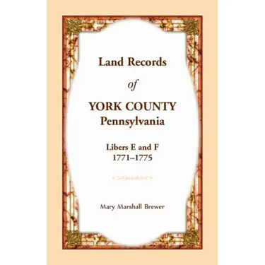 Land Records of York County, Pennsylvania, Libers E and F, 1771-1775