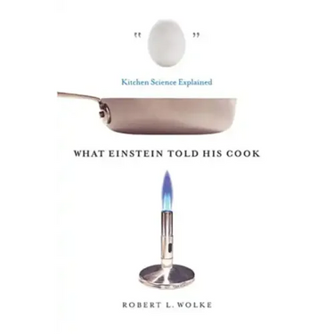 What Einstein Told His Cook: Kitchen Science Explained