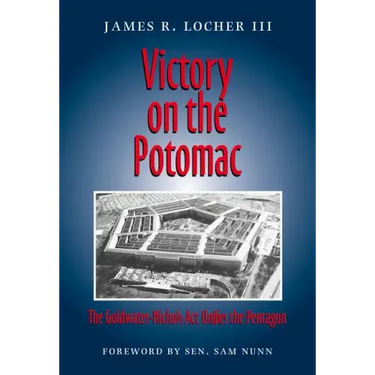 Victory on the Potomac: The Goldwater-Nichols ACT Unifies the Pentagon