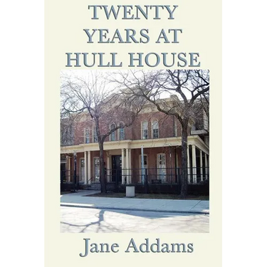Twenty Years at Hull House: The Memoir of a Social Reform Pioneer