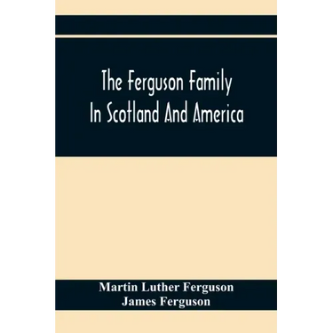 The Ferguson Family In Scotland And America