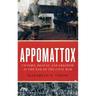 Appomattox: Victory, Defeat, and Freedom at the End of the Civil War