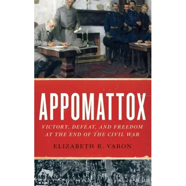 Appomattox: Victory, Defeat, and Freedom at the End of the Civil War