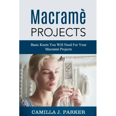 Macrame Projects: What Is Macrame? The Basics Of Macrame Outstanding DIY Macramé Projects.