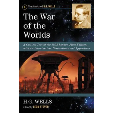 The War of the Worlds: A Critical Text of the 1898 London First Edition, with an Introduction, Illustrations and Appendices