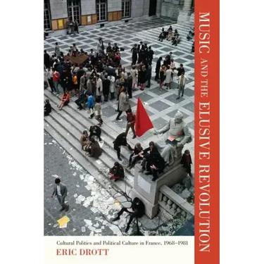 Music and the Elusive Revolution: Cultural Politics and Political Culture in France, 1968-1981 Volume 12