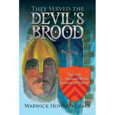 They Served the Devil's Brood: The 12th C. Norman-Welsh Invasion of Ireland