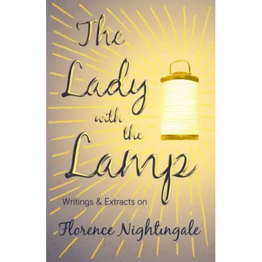 The Lady with the Lamp;Writings & Extracts on Florence Nightingale