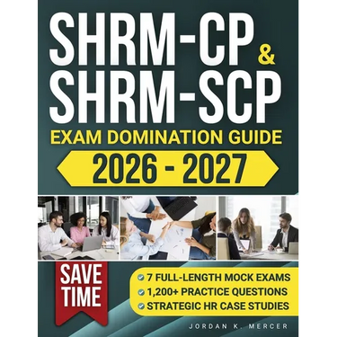 SHRM-CP & SHRM-SCP Exam Domination Guide: 1,200+ Practice Questions, 7 Full-Length Mock Exams, and Strategic HR Case Studies to Reduce Exam Anxiety, S