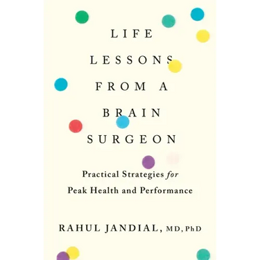 Life Lessons from a Brain Surgeon: Practical Strategies for Peak Health and Performance