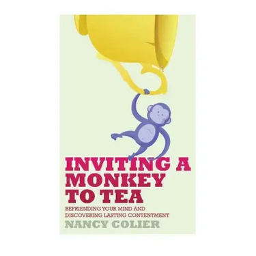 Inviting a Monkey to Tea: Befriending Your Mind and Discovering Lasting Contentment (Revised)