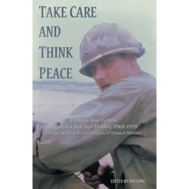 Take Care and Think Peace: Vietnam War Letters between a Son and Mother, 1969-1970