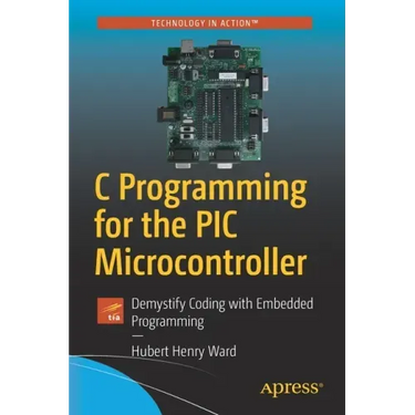C Programming for the PIC Microcontroller: Demystify Coding with Embedded Programming