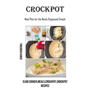 Crockpot: Meal Plan for the Newly Diagnosed Simple (Slow Cooker, meals, crockpot, crockpot Recipes)