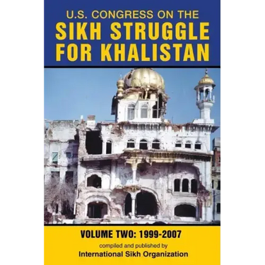 U.S. Congress on the Sikh Struggle for Khalistan: Volume Two 1999 - 2007