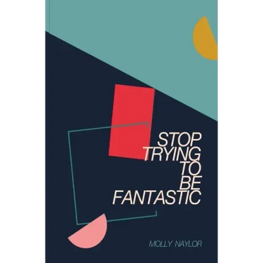 Stop Trying to be Fantastic