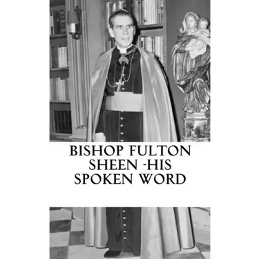 Bishop Fulton Sheen - His spoken word