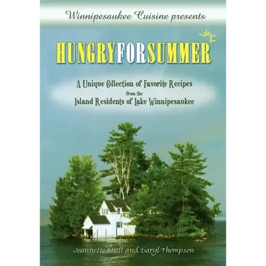 Winnipesaukee Cuisine presents: Hungry for Summer - A Unique Collection of Favorite Recipes from the Island Residents of Lake Winnipesaukee