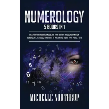 Numerology: 5 Books in 1: Discover Who You Are and Decode Your Destiny through Divination, Numerology, Astrology and Tarot to Master and Design Your P