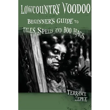Lowcountry Voodoo: Beginner's Guide to Tales, Spells and Boo Hags