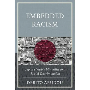 Embedded Racism: Japan's Visible Minorities and Racial Discrimination