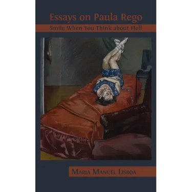 Essays on Paula Rego: Smile When You Think About Hell